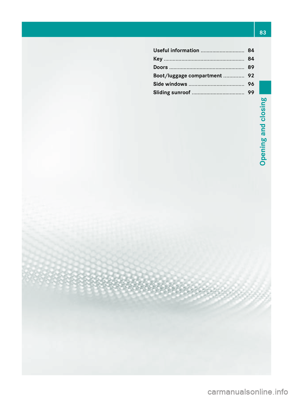 MERCEDES-BENZ C-CLASS ESTATE 2011  Owners Manual Useful information
..............................84
Key ....................................................... 84
Doors .................................................... 89
Boot/luggage compartmen