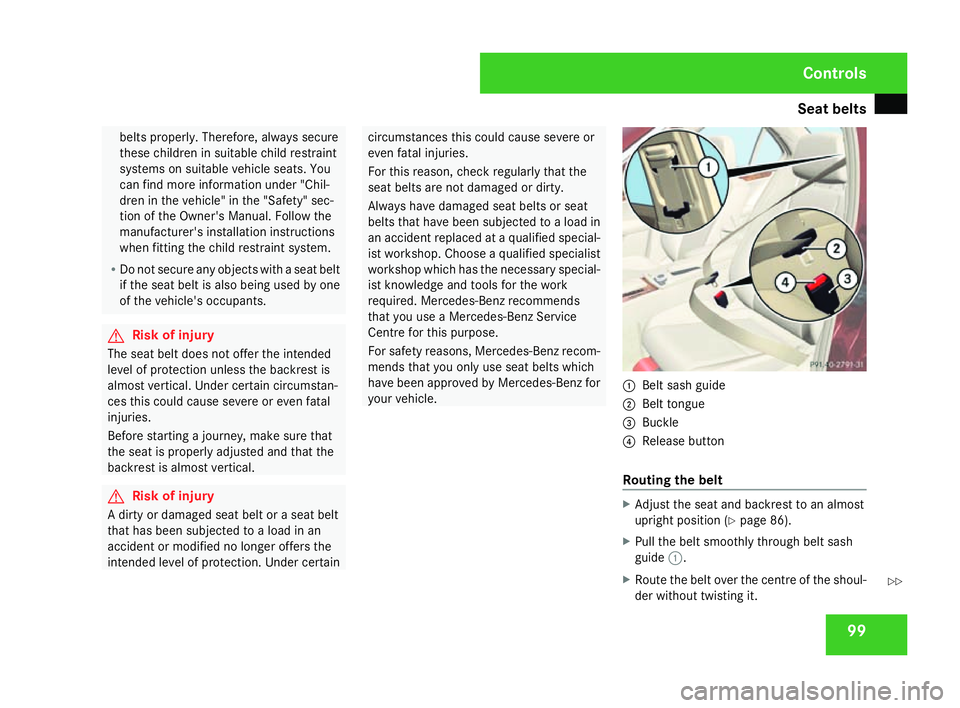 MERCEDES-BENZ C-CLASS ESTATE 2007 Owners Manual Seat belts
99belts properly. Therefore, always secure
these children in suitable child restraint
systems on suitable vehicle seats. You
can find more information under "Chil-
dren in the vehicle MERCEDES-BENZ C-CLASS ESTATE 2007 Owners Manual Seat belts
99belts properly. Therefore, always secure
these children in suitable child restraint
systems on suitable vehicle seats. You
can find more information under "Chil-
dren in the vehicle