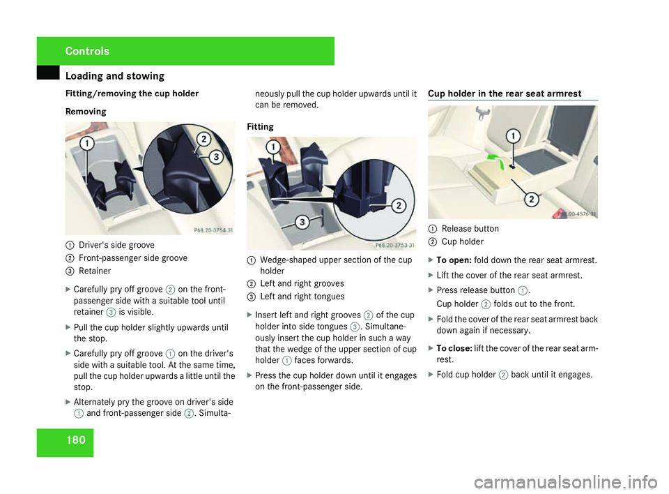 MERCEDES-BENZ C-CLASS ESTATE 2007 Owners Manual Loading and stowing
180
Fitting/removing the cup holder
Removing
1
Driver's side groove
2 Front-passenger side groove
3 Retainer
X Carefully pry off groove 2on the front-
passenger side with a sui MERCEDES-BENZ C-CLASS ESTATE 2007 Owners Manual Loading and stowing
180
Fitting/removing the cup holder
Removing
1
Driver's side groove
2 Front-passenger side groove
3 Retainer
X Carefully pry off groove 2on the front-
passenger side with a sui