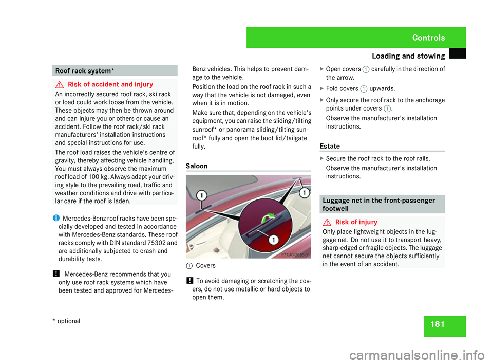 MERCEDES-BENZ C-CLASS ESTATE 2007 Owners Manual Loading and stowing
181Roof rack system*
G
Risk of accident and injury
An incorrectly secured roof rack, ski rack
or load could work loose from the vehicle.
These objects may then be thrown around
and MERCEDES-BENZ C-CLASS ESTATE 2007 Owners Manual Loading and stowing
181Roof rack system*
G
Risk of accident and injury
An incorrectly secured roof rack, ski rack
or load could work loose from the vehicle.
These objects may then be thrown around
and