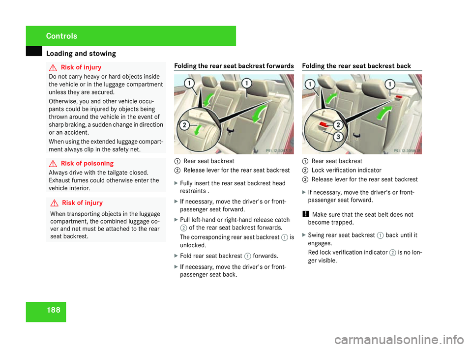 MERCEDES-BENZ C-CLASS ESTATE 2007 Owners Manual Loading and stowing
188 G
Risk of injury
Do not carry heavy or hard objects inside
the vehicle or in the luggage compartment
unless they are secured .
Otherwise, you and other vehicle occu-
pants coul MERCEDES-BENZ C-CLASS ESTATE 2007 Owners Manual Loading and stowing
188 G
Risk of injury
Do not carry heavy or hard objects inside
the vehicle or in the luggage compartment
unless they are secured .
Otherwise, you and other vehicle occu-
pants coul