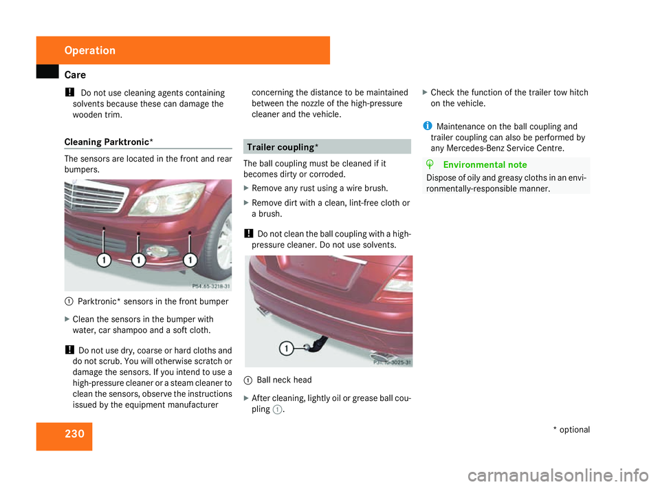 MERCEDES-BENZ C-CLASS ESTATE 2007 Owners Manual Car
e 230
!
Do not use cleaning agents containing
solvents because these can damage the
wooden trim.
Cleaning Parktronic* The sensors are located in the front and rear
bumpers.
1
Parktronic* sensors i MERCEDES-BENZ C-CLASS ESTATE 2007 Owners Manual Car
e 230
!
Do not use cleaning agents containing
solvents because these can damage the
wooden trim.
Cleaning Parktronic* The sensors are located in the front and rear
bumpers.
1
Parktronic* sensors i