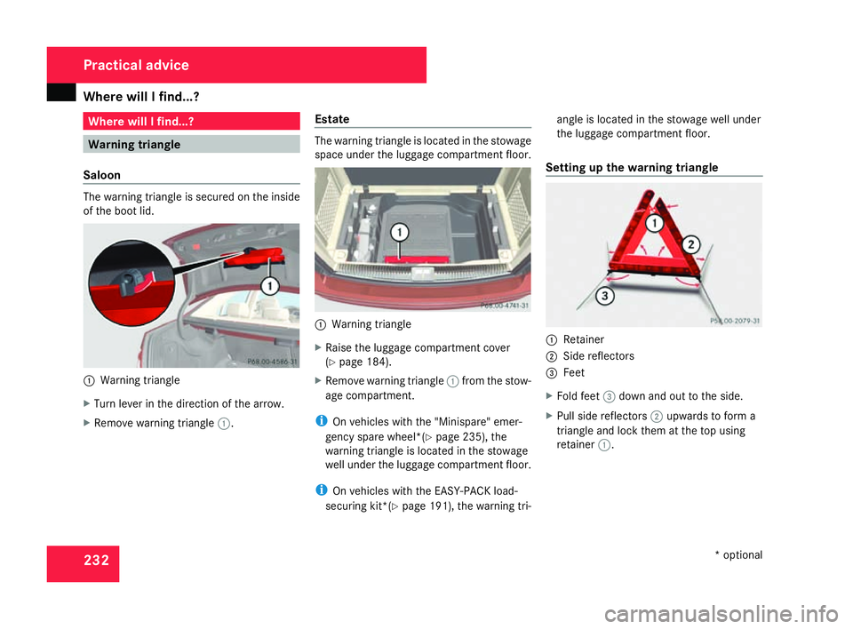 MERCEDES-BENZ C-CLASS ESTATE 2007 Owners Manual Where will I find...?
232 Where will I find...?
Warning triangle
Saloon The warning triangle is secured on the insid
e
of the boot lid. 1
Warning triangle
X Turn lever in the direction of the arrow.
X MERCEDES-BENZ C-CLASS ESTATE 2007 Owners Manual Where will I find...?
232 Where will I find...?
Warning triangle
Saloon The warning triangle is secured on the insid
e
of the boot lid. 1
Warning triangle
X Turn lever in the direction of the arrow.
X