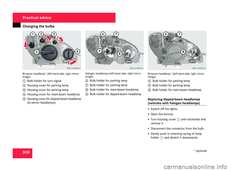 MERCEDES-BENZ C-CLASS ESTATE 2007  Owners Manual Changing the bulbs
308Bi-xenon headlamp* (left-hand side, right mirror
image)
1
Bulb holder for turn signal
2 Housing cover for parking lamp
3 Housing cover for parking lamp
4 Housing cover for main-b