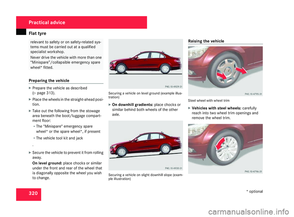 MERCEDES-BENZ C-CLASS ESTATE 2007 Owners Manual Flat tyre
320 relevant to safety or on safety-related sys-
tems must be carried out at a qualified
specialist workshop
.
Never drive the vehicle with more than one
“Minispare”/collapsible emergenc MERCEDES-BENZ C-CLASS ESTATE 2007 Owners Manual Flat tyre
320 relevant to safety or on safety-related sys-
tems must be carried out at a qualified
specialist workshop
.
Never drive the vehicle with more than one
“Minispare”/collapsible emergenc