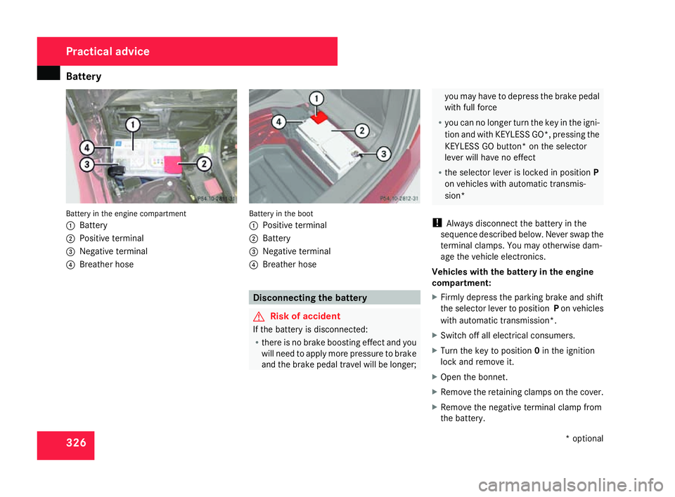 MERCEDES-BENZ C-CLASS ESTATE 2007 Owners Manual Battery
32
6 Battery in the engine compartment
1
Batter y
2 Positive terminal
3 Negative terminal
4 Breather hos e Battery in the boo
t
1 Positive terminal
2 Battery
3 Negative terminal
4 Breather hos MERCEDES-BENZ C-CLASS ESTATE 2007 Owners Manual Battery
32
6 Battery in the engine compartment
1
Batter y
2 Positive terminal
3 Negative terminal
4 Breather hos e Battery in the boo
t
1 Positive terminal
2 Battery
3 Negative terminal
4 Breather hos