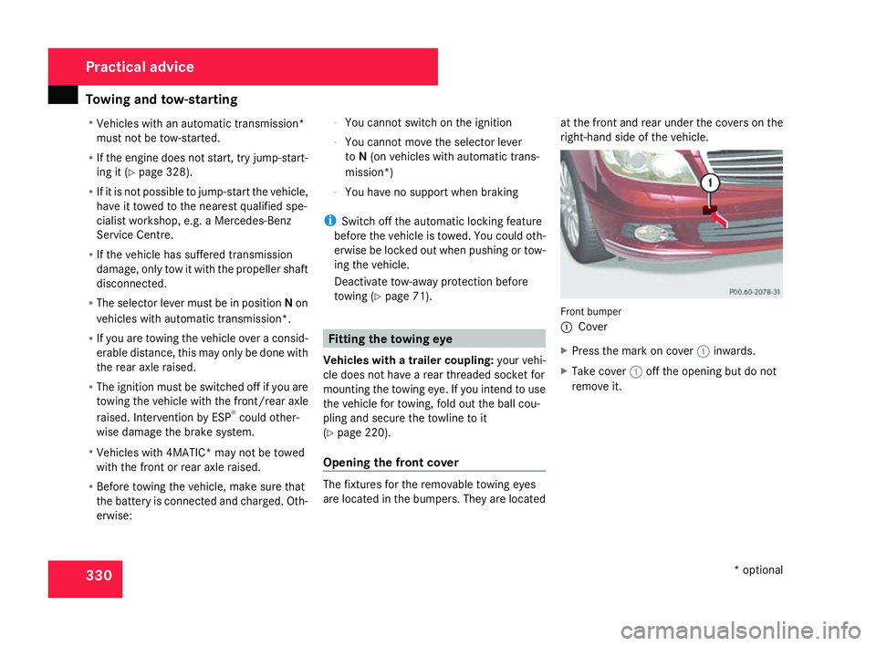 MERCEDES-BENZ C-CLASS ESTATE 2007 Owners Manual Towing and tow-startin
g330
R
Vehicles with an automatic transmission*
must not be tow-started.
R If the engine does not start, try jump-start-
ing it (Y page 328).
R If it is not possible to jump-sta MERCEDES-BENZ C-CLASS ESTATE 2007 Owners Manual Towing and tow-startin
g330
R
Vehicles with an automatic transmission*
must not be tow-started.
R If the engine does not start, try jump-start-
ing it (Y page 328).
R If it is not possible to jump-sta