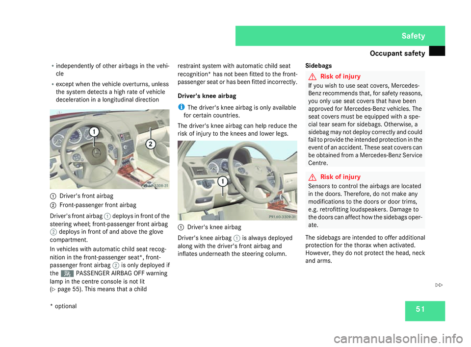 MERCEDES-BENZ C-CLASS ESTATE 2007  Owners Manual Occupant safet
y 51
R
independently of other airbags in the vehi-
cle
R except when the vehicle overturns, unless
the system detects a high rate of vehicle
deceleration in a longitudinal direction 1
D