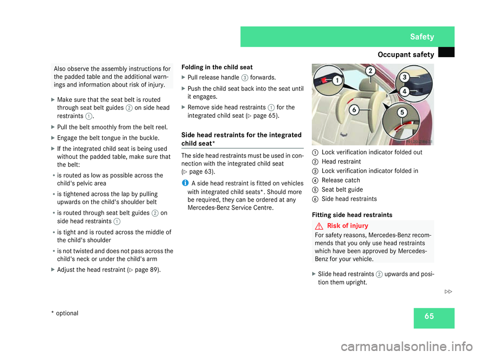 MERCEDES-BENZ C-CLASS ESTATE 2007  Owners Manual Occupant safet
y 65Also observe the assembly instructions for
the padded table and the additional warn-
ings and information about risk of injury.
X Make sure that the seat belt is routed
through seat