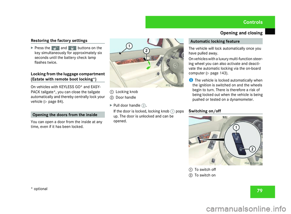 MERCEDES-BENZ C-CLASS ESTATE 2007  Owners Manual Opening and closing
79
Restoring the factory settings X
Press the kandj buttons on the
key simultaneously for approximately six
seconds until the battery check lamp
flashes twice.
Locking from the lug