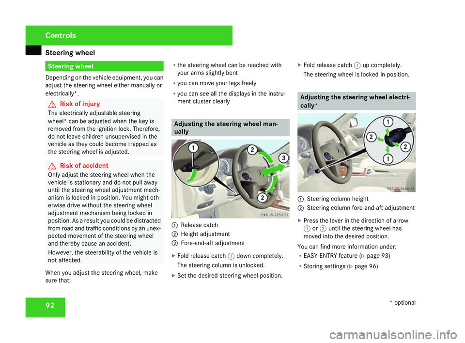 MERCEDES-BENZ C-CLASS ESTATE 2007 Owners Manual Steering wheel
92 Steering wheel
Depending on the vehicle equipment, you can
adjust the steering wheel either manually or
electrically*. G
Risk of injury
The electrically adjustable steering
wheel* ca MERCEDES-BENZ C-CLASS ESTATE 2007 Owners Manual Steering wheel
92 Steering wheel
Depending on the vehicle equipment, you can
adjust the steering wheel either manually or
electrically*. G
Risk of injury
The electrically adjustable steering
wheel* ca