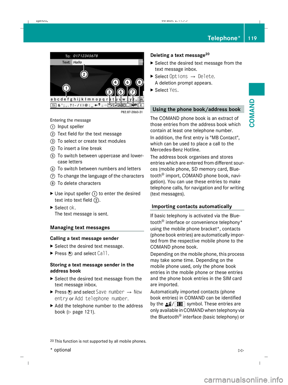 MERCEDES-BENZ CL COUPE 2009  Owners Manual Entering the message
: Input speller
; Text field for the text message
= To select or create text modules
? To insert a line break
A To switch between uppercase and lower-
case letters
B To switch bet