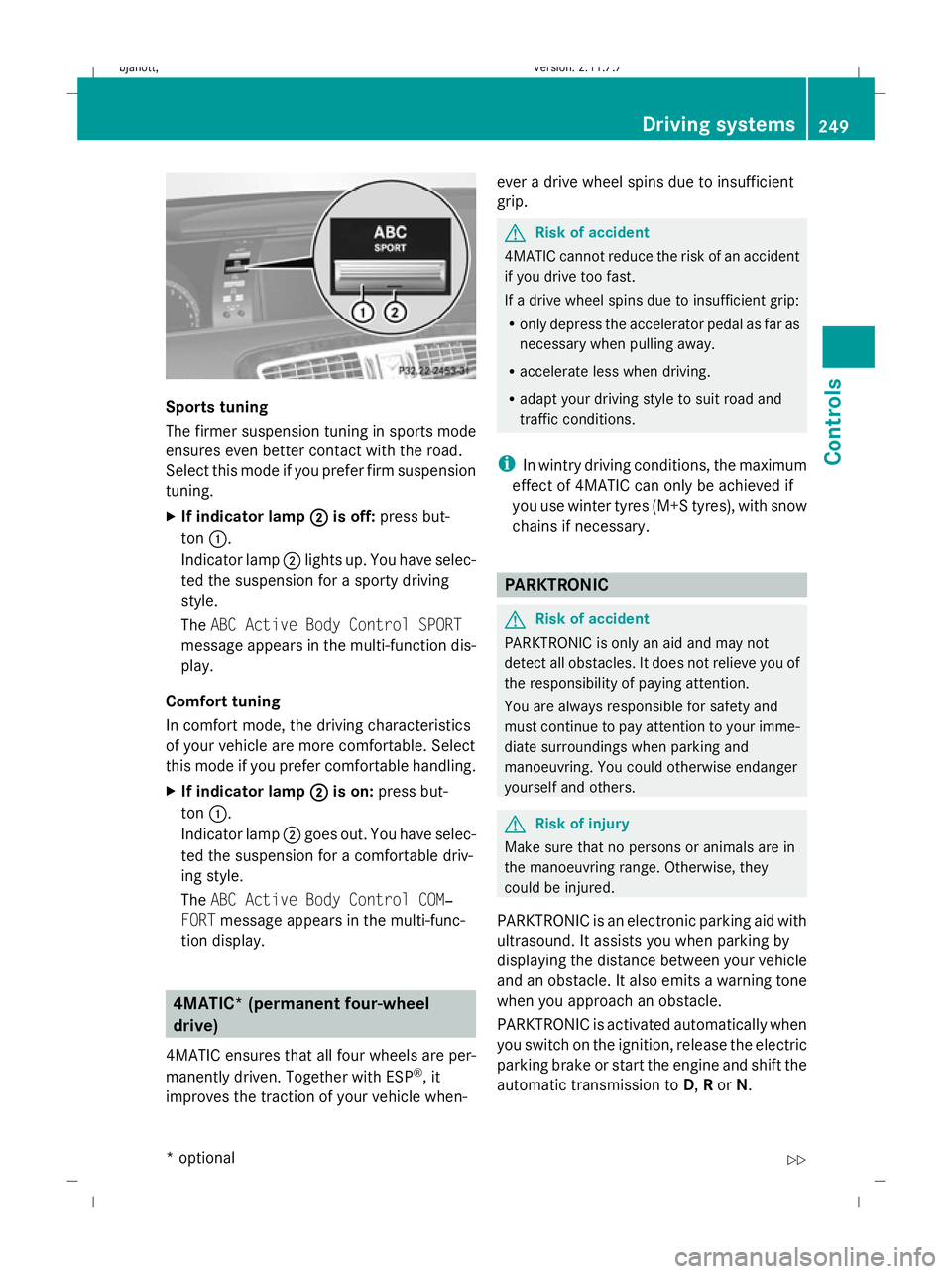MERCEDES-BENZ CL COUPE 2009  Owners Manual Sports tuning
The firmer suspension tuning in sports mode
ensures even better contact with the road.
Select this mode if you prefer firm suspension
tuning.
X
If indicator lamp ;
; is off: press but-
t