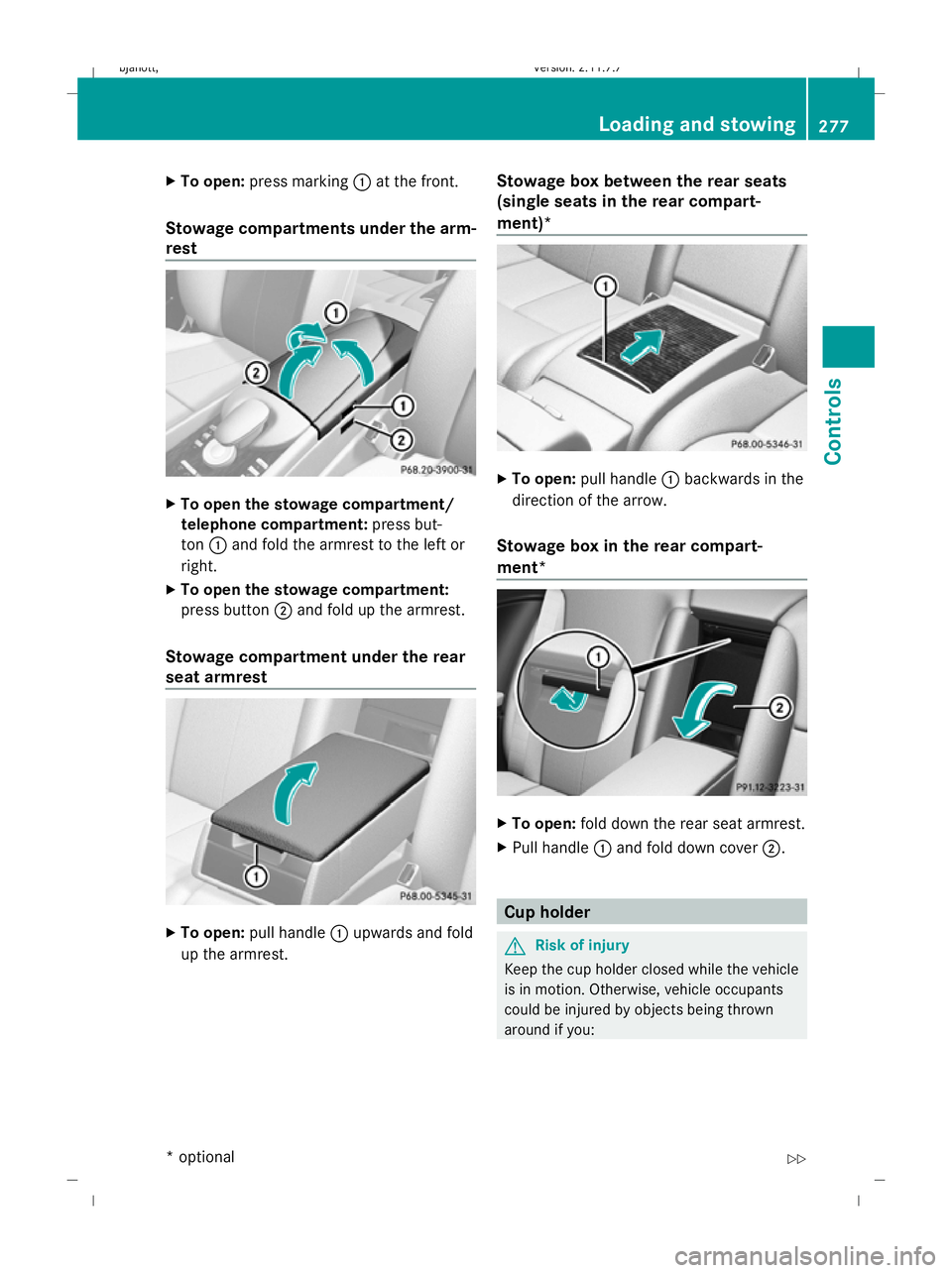 MERCEDES-BENZ CL COUPE 2009 Owners Manual X
To open: press marking :at the front.
Stowage compartments under the arm-
rest X
To open the stowage compartment/
telephone compartment: press but-
ton :and fold the armrest to the left or
right.
X MERCEDES-BENZ CL COUPE 2009 Owners Manual X
To open: press marking :at the front.
Stowage compartments under the arm-
rest X
To open the stowage compartment/
telephone compartment: press but-
ton :and fold the armrest to the left or
right.
X