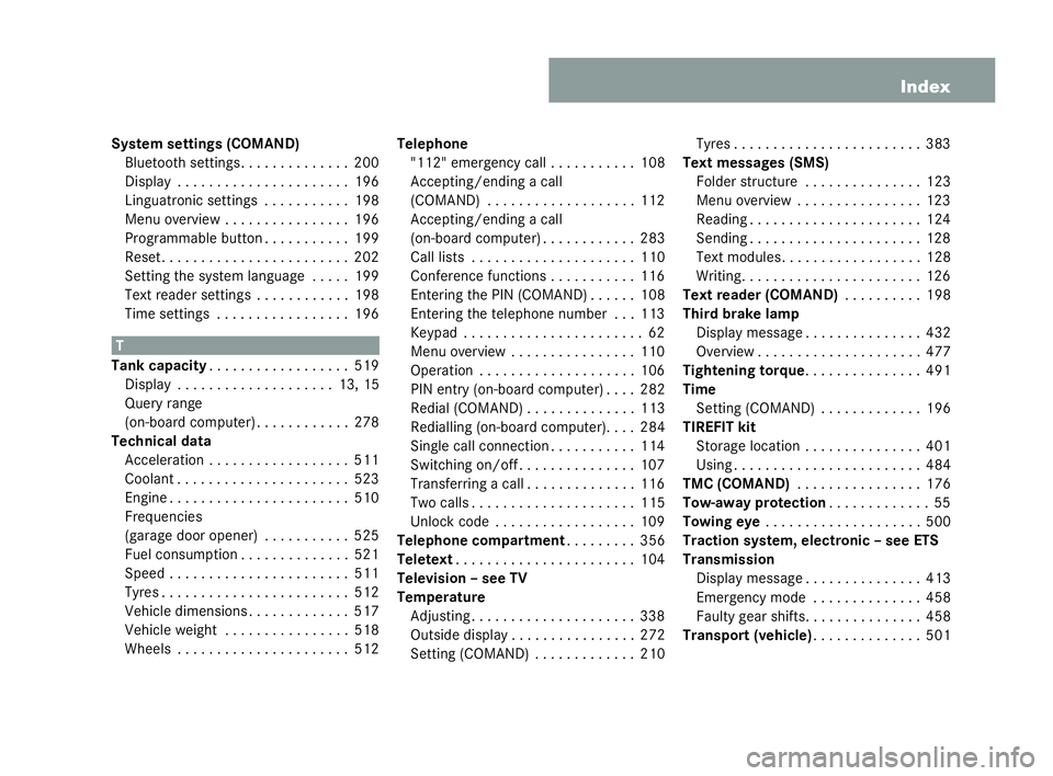 MERCEDES-BENZ CL COUPE 2006 Owners Manual 15
Index
System settin gs (COMA ND)
Bl ue tooth setting s...... . . . . . . . .200
Disp lay . . . . . . . . . . ..... . . . . . . .196
Li ngu atro nics ettings .... . . . . . . .198
Menu overvie w. . MERCEDES-BENZ CL COUPE 2006 Owners Manual 15
Index
System settin gs (COMA ND)
Bl ue tooth setting s...... . . . . . . . .200
Disp lay . . . . . . . . . . ..... . . . . . . .196
Li ngu atro nics ettings .... . . . . . . .198
Menu overvie w. .