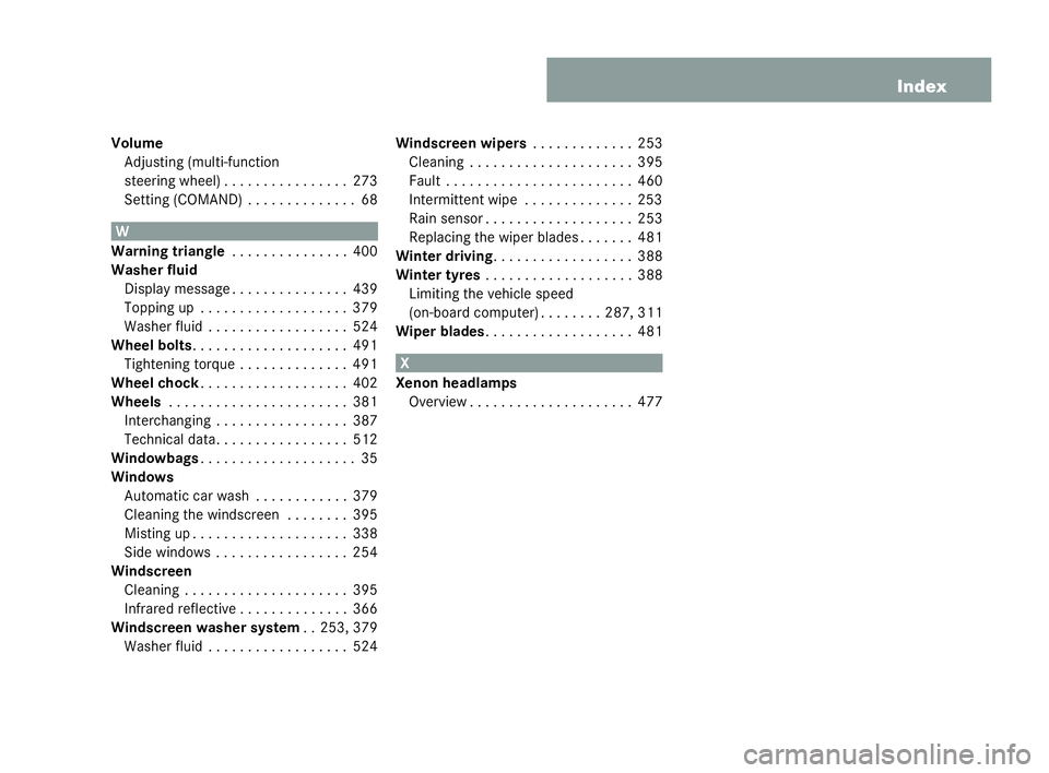 MERCEDES-BENZ CL COUPE 2006  Owners Manual 17
Index
Vol ume
Adj usting (multi- func tion
st eering wh eel) . . . . ..... . . . . . . .273
Se tting (C OMAND) . ..... . . . . . . . .68 W
Wa rningtria ng le . . . .... . . . . . . . .400
Wash erfl