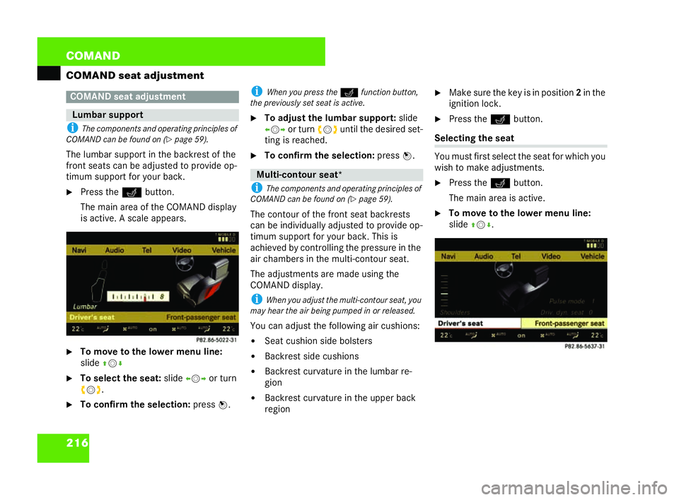 MERCEDES-BENZ CL COUPE 2006  Owners Manual 216 COM
AND
CO MA ND seat adjustm ent
i Thecomp onent sand operating principles of
COMA NDcanbe foun d on (
�=page 59).
Th elumbar supp ort in the backrest of the
fr ont seats can be adjuste dto provi
