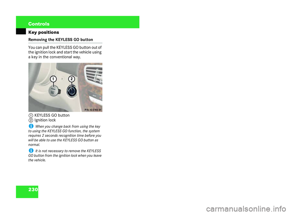 MERCEDES-BENZ CL COUPE 2006  Owners Manual 230 Con
trols
Ke yposi tions Removin
gthe KEYL ESSGObutt on
Yo u can pull the KE YLESS GObutton out of
the ign ition lock and sta rtth ev ehi cle using
a ke yin the conve ntiona lwa y.
1 KEYLESS GO bu