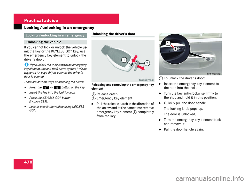 MERCEDES-BENZ CL COUPE 2006 Owners Manual 470 Practical advice
Loc
king /u nloc king in an emergen cy
If yo u can notlo ck or unlock the vehicle us-
ing th ekey or the KEY LESS GO*key ,use
the emer gencykey element to un lock the
driver ’sd MERCEDES-BENZ CL COUPE 2006 Owners Manual 470 Practical advice
Loc
king /u nloc king in an emergen cy
If yo u can notlo ck or unlock the vehicle us-
ing th ekey or the KEY LESS GO*key ,use
the emer gencykey element to un lock the
driver ’sd