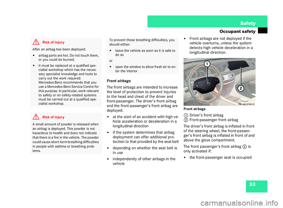 MERCEDES-BENZ CL COUPE 2006  Owners Manual 33
Safety
Oc cupa nt safety
Fr on tairbags
Th efront airbags areintended to incr ease
the leve lof protecti onto prevent inju ries
to the he ad and chest of the driver and
fr ont-passenger. Thedriver
