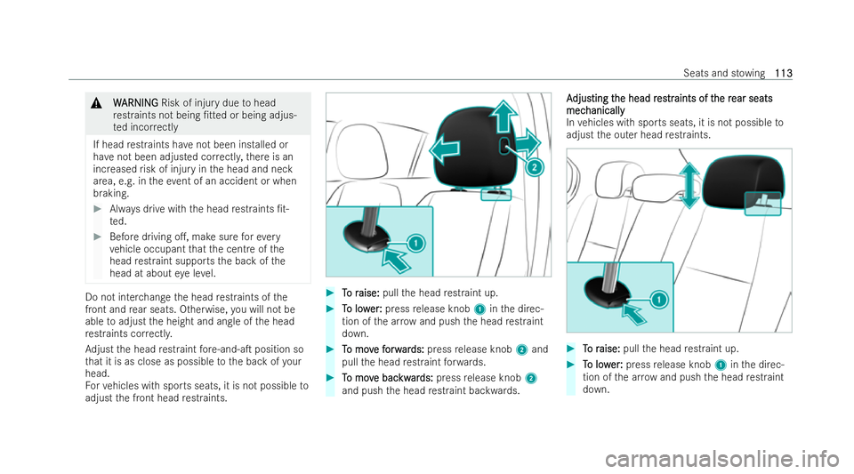 MERCEDES-BENZ CLA SHOOTING BRAKE 2021 Owners Manual &
W
WARNI NG
ARNI NGRisk of injury due tohead
re straints not being /tted or being adjus-
te d incor rectly
If head restraints ha venot been installed or
ha ve not been adjusted cor rectl y,there is MERCEDES-BENZ CLA SHOOTING BRAKE 2021 Owners Manual &
W
WARNI NG
ARNI NGRisk of injury due tohead
re straints not being /tted or being adjus-
te d incor rectly
If head restraints ha venot been installed or
ha ve not been adjusted cor rectl y,there is