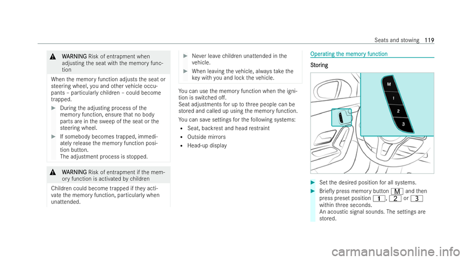 MERCEDES-BENZ CLA SHOOTING BRAKE 2021 Owners Manual &
W
WARNI NG
ARNI NGRisk of entrapment when
adjusting the seat with the memory func-
tion
When the memory function adjusts the seat or
steering wheel, you and other vehicle occu-
pants – particular MERCEDES-BENZ CLA SHOOTING BRAKE 2021 Owners Manual &
W
WARNI NG
ARNI NGRisk of entrapment when
adjusting the seat with the memory func-
tion
When the memory function adjusts the seat or
steering wheel, you and other vehicle occu-
pants – particular