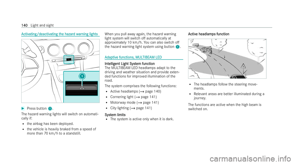 MERCEDES-BENZ CLA SHOOTING BRAKE 2021 Owners Manual A
A
ctiv
ctiv ating/deactiv
ating/deactiv ating t
ating the hazar
he hazar d w
d war
arning lights
ning lights #
Press button 1.
The hazard warning lights will switch on automati-
cally if:
R the airb MERCEDES-BENZ CLA SHOOTING BRAKE 2021 Owners Manual A
A
ctiv
ctiv ating/deactiv
ating/deactiv ating t
ating the hazar
he hazar d w
d war
arning lights
ning lights #
Press button 1.
The hazard warning lights will switch on automati-
cally if:
R the airb