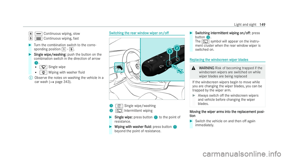 MERCEDES-BENZ CLA SHOOTING BRAKE 2021 Owners Manual 4
° Continuous wiping, slow
5 ¯ Continuous wiping, fast #
Turn the combination switch tothe cor re-
sponding position 1-5. #
Single wipe/w
Single wipe/w ashing:
ashing:pushthe button on the
combinat MERCEDES-BENZ CLA SHOOTING BRAKE 2021 Owners Manual 4
° Continuous wiping, slow
5 ¯ Continuous wiping, fast #
Turn the combination switch tothe cor re-
sponding position 1-5. #
Single wipe/w
Single wipe/w ashing:
ashing:pushthe button on the
combinat