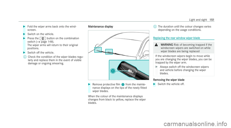 MERCEDES-BENZ CLA SHOOTING BRAKE 2021 Owners Manual #
Foldthe wiper arms back onto the wind-
screen. #
Switch on theve hicle. #
Press theî button on the combination
switch (/ page 148).
The wiper arms will return totheir original
positions. #
Switch o MERCEDES-BENZ CLA SHOOTING BRAKE 2021 Owners Manual #
Foldthe wiper arms back onto the wind-
screen. #
Switch on theve hicle. #
Press theî button on the combination
switch (/ page 148).
The wiper arms will return totheir original
positions. #
Switch o