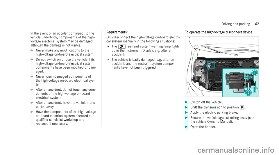 MERCEDES-BENZ CLA SHOOTING BRAKE 2021 Owners Manual In
theeve nt of an accident or impact tothe
ve hicle underbod y,components of the high-
vo ltage electrical system may be damaged
although the damage is not visible. #
Never make any modi/cations tot MERCEDES-BENZ CLA SHOOTING BRAKE 2021 Owners Manual In
theeve nt of an accident or impact tothe
ve hicle underbod y,components of the high-
vo ltage electrical system may be damaged
although the damage is not visible. #
Never make any modi/cations tot