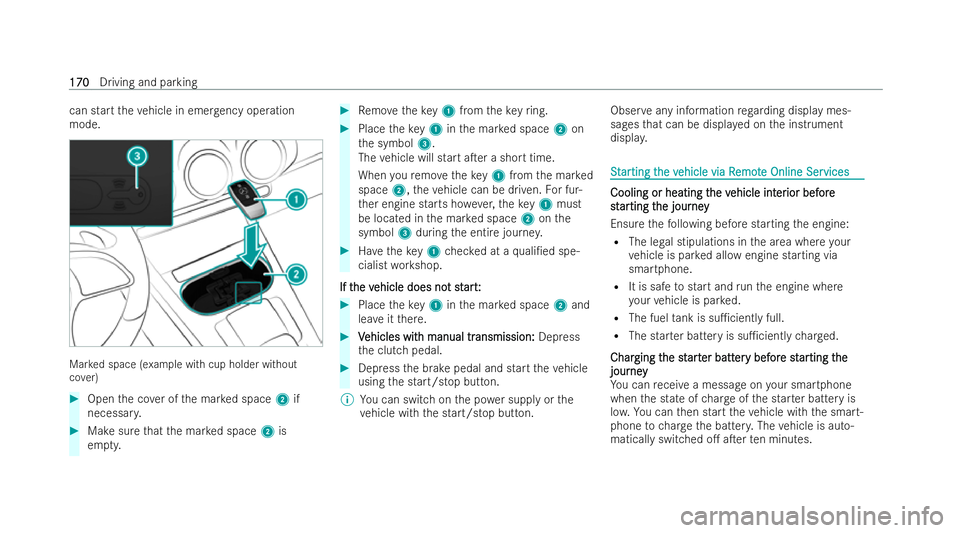 MERCEDES-BENZ CLA SHOOTING BRAKE 2021 Owners Manual can start
theve hicle in emer gency ope ration
mode. Mar
ked space (e xample with cup holder without
co ver) #
Open the co ver of the mar ked space 2if
necessar y. #
Make sure that the mar ked space 2 MERCEDES-BENZ CLA SHOOTING BRAKE 2021 Owners Manual can start
theve hicle in emer gency ope ration
mode. Mar
ked space (e xample with cup holder without
co ver) #
Open the co ver of the mar ked space 2if
necessar y. #
Make sure that the mar ked space 2