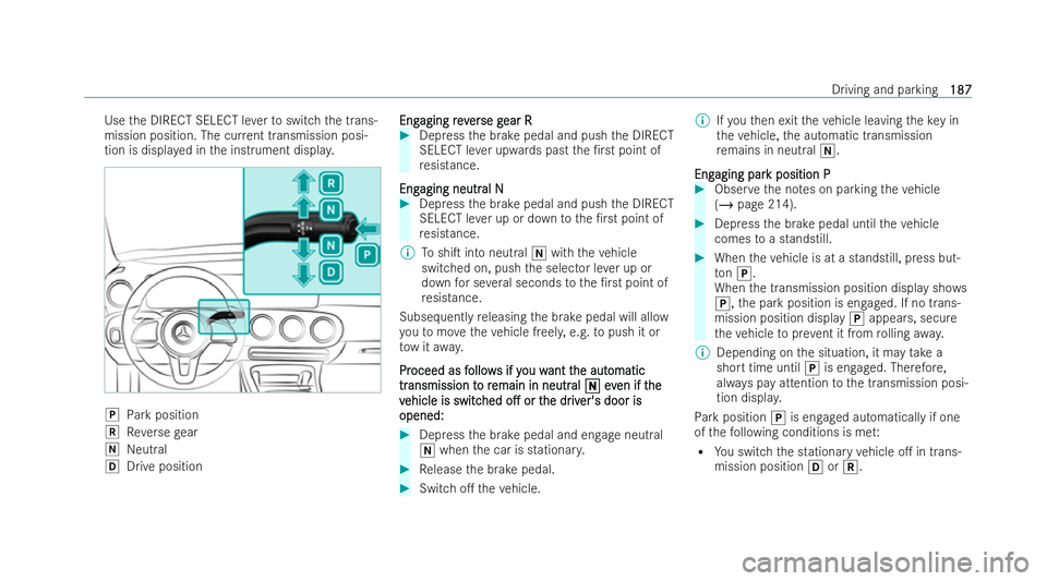 MERCEDES-BENZ CLA SHOOTING BRAKE 2021 Owners Manual Use
the DIRECT SELECT le verto switch the trans-
mission position. The cur rent transmission posi-
tion is displa yed in the inst rument displa y. j
Park position
k Reversege ar
i Neutral
h Drive posi MERCEDES-BENZ CLA SHOOTING BRAKE 2021 Owners Manual Use
the DIRECT SELECT le verto switch the trans-
mission position. The cur rent transmission posi-
tion is displa yed in the inst rument displa y. j
Park position
k Reversege ar
i Neutral
h Drive posi