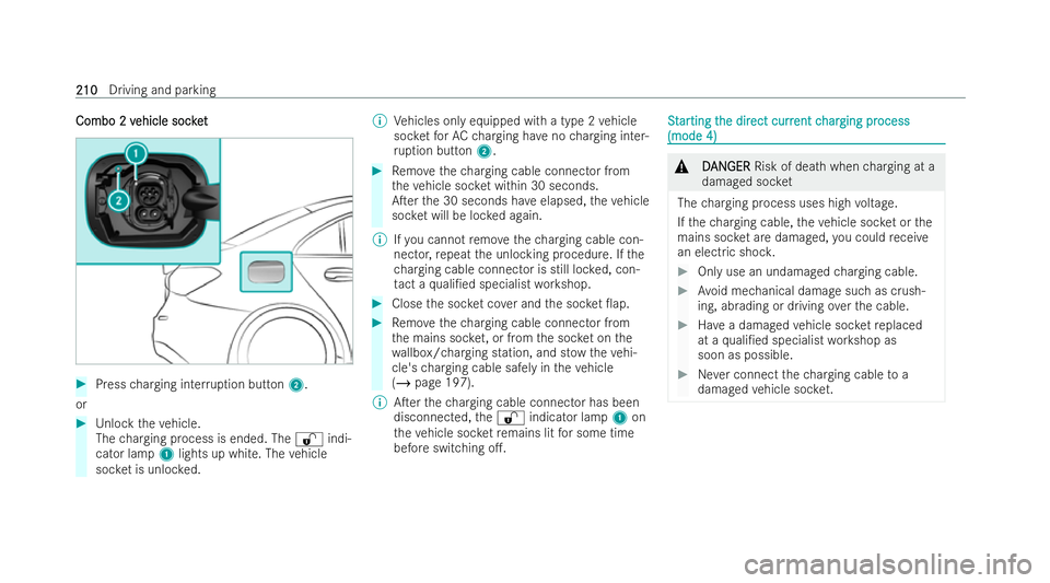 MERCEDES-BENZ CLA SHOOTING BRAKE 2021 Owners Manual Combo 2 v
Combo 2 v
ehicle socket
ehicle soc ket #
Press charging inter ruption button 2.
or #
Unlock theve hicle.
The charging process is ended. The %indi-
cator lamp 1lights up white. The vehicle
so MERCEDES-BENZ CLA SHOOTING BRAKE 2021 Owners Manual Combo 2 v
Combo 2 v
ehicle socket
ehicle soc ket #
Press charging inter ruption button 2.
or #
Unlock theve hicle.
The charging process is ended. The %indi-
cator lamp 1lights up white. The vehicle
so