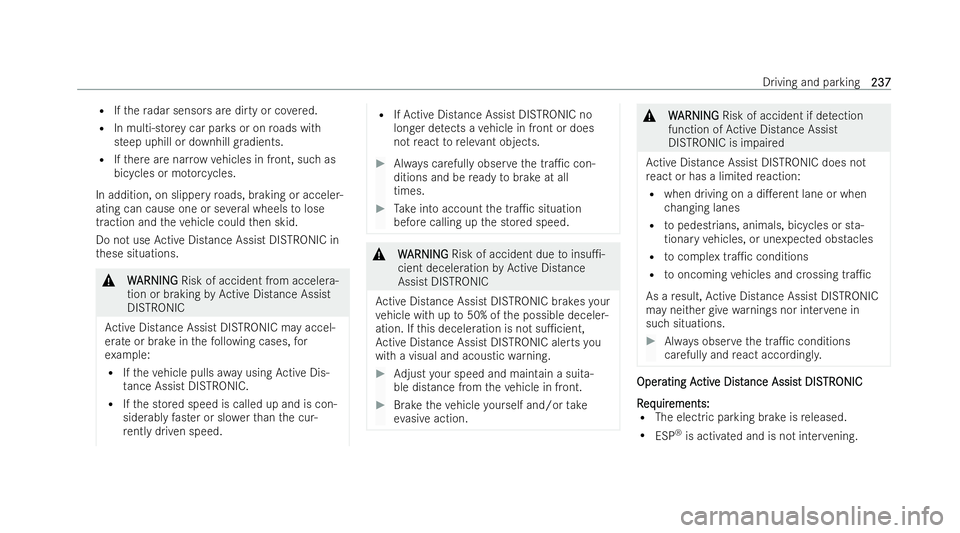 MERCEDES-BENZ CLA SHOOTING BRAKE 2021 Owners Manual R
Ifth era dar sensors are dirty or co vered.
R In multi-s tore y car par ksor on roads with
steep uphill or downhill gradients.
R Ifth ere are nar row vehicles in front, such as
bicycles or mo torc y MERCEDES-BENZ CLA SHOOTING BRAKE 2021 Owners Manual R
Ifth era dar sensors are dirty or co vered.
R In multi-s tore y car par ksor on roads with
steep uphill or downhill gradients.
R Ifth ere are nar row vehicles in front, such as
bicycles or mo torc y