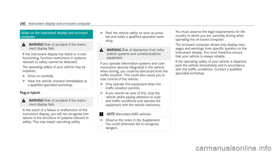 MERCEDES-BENZ CLA SHOOTING BRAKE 2021 Owners Manual N
N
o
ot
tes on t
es on t he ins
he instrtrument displa
ument displa y and on-board
y and on-board
com
com put
puter
er &
W
WARNING
ARNING Risk of accident if the inst ru-
ment display fails
If th e i MERCEDES-BENZ CLA SHOOTING BRAKE 2021 Owners Manual N
N
o
ot
tes on t
es on t he ins
he instrtrument displa
ument displa y and on-board
y and on-board
com
com put
puter
er &
W
WARNING
ARNING Risk of accident if the inst ru-
ment display fails
If th e i