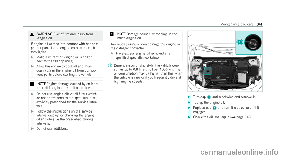 MERCEDES-BENZ CLA SHOOTING BRAKE 2021 Owners Manual &
W
WARNI NG
ARNI NGRisk of /re and injury from
engine oil
If engine oil comes into contact with hot com-
ponent parts in the engine compartment, it
may ignite. #
Make sure that no engine oil is spil MERCEDES-BENZ CLA SHOOTING BRAKE 2021 Owners Manual &
W
WARNI NG
ARNI NGRisk of /re and injury from
engine oil
If engine oil comes into contact with hot com-
ponent parts in the engine compartment, it
may ignite. #
Make sure that no engine oil is spil