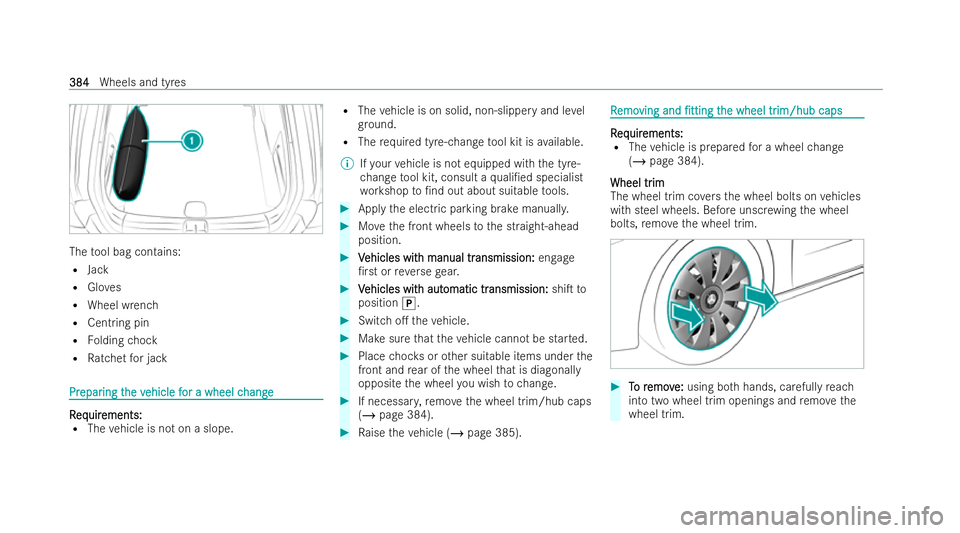 MERCEDES-BENZ CLA SHOOTING BRAKE 2021 Owners Manual The
tool bag contains:
R Jack
R Gloves
R Wheel wrench
R Centring pin
R Folding chock
R Ratchet for jack Pr
Pr
epar
epar ing t
ing the v
he vehicle f
ehicle f or a wheel c
or a wheel c hange
hange R
R
MERCEDES-BENZ CLA SHOOTING BRAKE 2021 Owners Manual The
tool bag contains:
R Jack
R Gloves
R Wheel wrench
R Centring pin
R Folding chock
R Ratchet for jack Pr
Pr
epar
epar ing t
ing the v
he vehicle f
ehicle f or a wheel c
or a wheel c hange
hange R
R