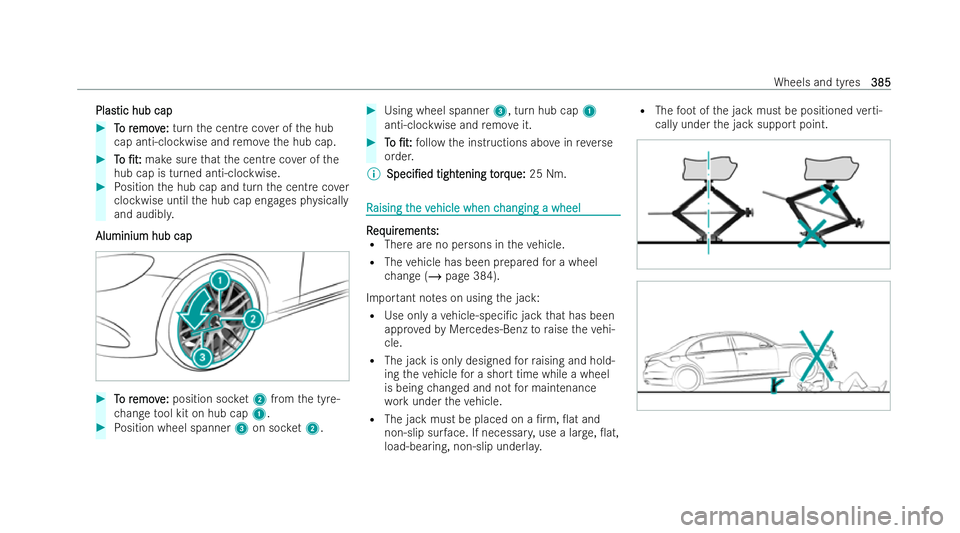MERCEDES-BENZ CLA SHOOTING BRAKE 2021 Owners Manual Plas
Plastic hub cap
tic hub cap #
T
To r
o r emov
emov e:
e:turn the centre co ver of the hub
cap anti-clockwise and remo vethe hub cap. #
T
To
o /t:
/t: make sure that the centre co ver of the
hub MERCEDES-BENZ CLA SHOOTING BRAKE 2021 Owners Manual Plas
Plastic hub cap
tic hub cap #
T
To r
o r emov
emov e:
e:turn the centre co ver of the hub
cap anti-clockwise and remo vethe hub cap. #
T
To
o /t:
/t: make sure that the centre co ver of the
hub