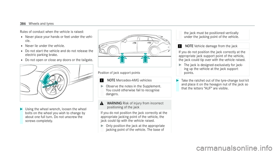 MERCEDES-BENZ CLA SHOOTING BRAKE 2021 Owners Manual Ru
les of conduct when theve hicle is raised:
R Never place your hands or feet under theve hi-
cle.
R Never lie under theve hicle.
R Do not start theve hicle and do not release the
electric parking br MERCEDES-BENZ CLA SHOOTING BRAKE 2021 Owners Manual Ru
les of conduct when theve hicle is raised:
R Never place your hands or feet under theve hi-
cle.
R Never lie under theve hicle.
R Do not start theve hicle and do not release the
electric parking br