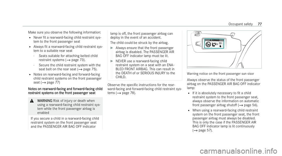 MERCEDES-BENZ CLA SHOOTING BRAKE 2021  Owners Manual Make sure
you obser vethefo llowing information:
R Never /t a rear wa rd-facing child restraint sys-
te m to the front passenger seat
R Always /t a rear wa rd-facing child restraint sys-
te m to a s