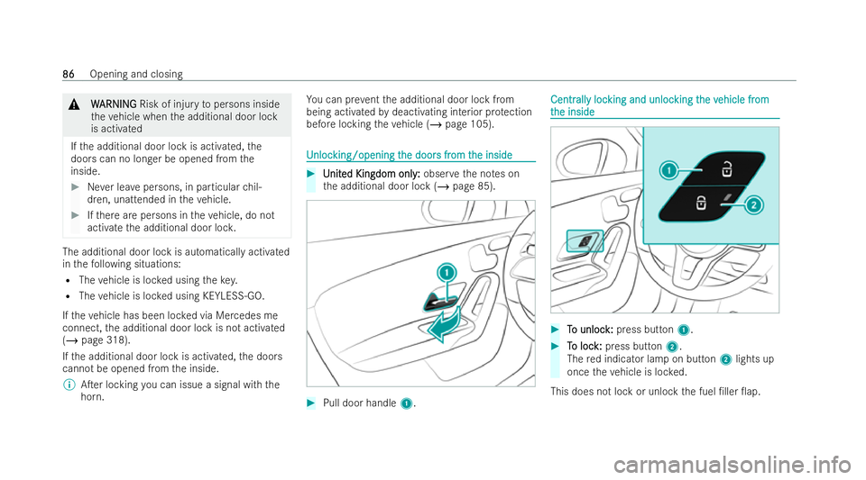 MERCEDES-BENZ CLA SHOOTING BRAKE 2021  Owners Manual &
W
WARNI NG
ARNI NGRisk of injury topersons inside
th eve hicle when the additional door lock
is activated
If th e additional door lock is activated, the
doors can no longer be opened from the
inside