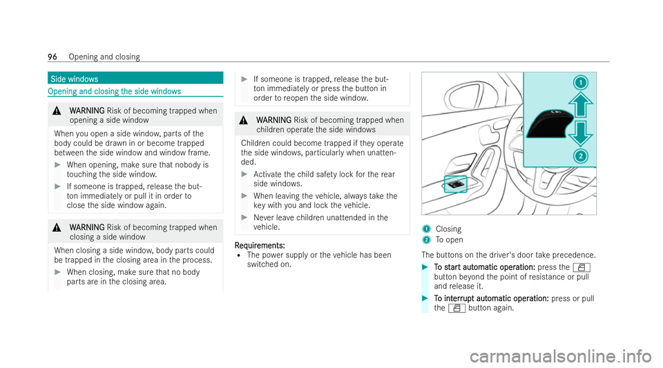 MERCEDES-BENZ CLA SHOOTING BRAKE 2021 Owners Manual Side windo
ws
Side windo ws Opening and closing t
Opening and closing t
he side windows
he side wind ows &
W
WARNI NG
ARNI NGRisk of becoming trapped when
opening a side wind ow
When you open a side w MERCEDES-BENZ CLA SHOOTING BRAKE 2021 Owners Manual Side windo
ws
Side windo ws Opening and closing t
Opening and closing t
he side windows
he side wind ows &
W
WARNI NG
ARNI NGRisk of becoming trapped when
opening a side wind ow
When you open a side w