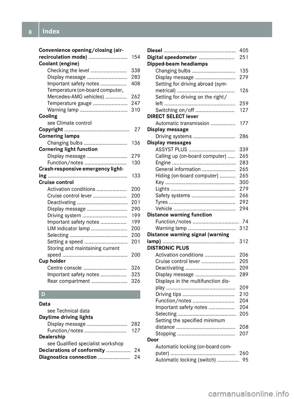 MERCEDES-BENZ CLA SHOOTING BRAKE 2015 Owners Manual Convenience opening/closing (air-
recirculation mode) ...........................154
Coolant (engine)
Checking the level ......................... 338
Display message ............................ 283
MERCEDES-BENZ CLA SHOOTING BRAKE 2015 Owners Manual Convenience opening/closing (air-
recirculation mode) ...........................154
Coolant (engine)
Checking the level ......................... 338
Display message ............................ 283
