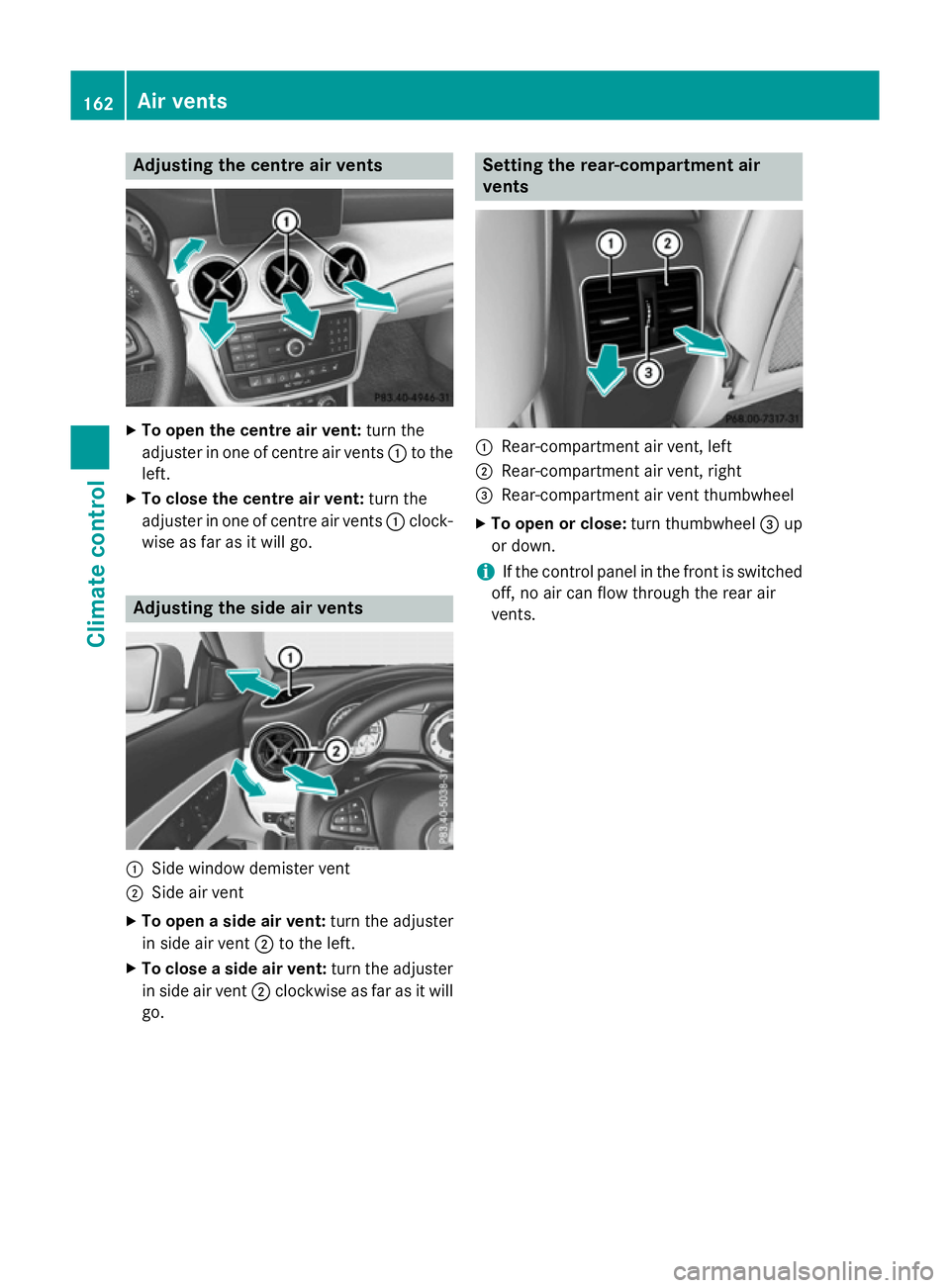 MERCEDES-BENZ CLA SHOOTING BRAKE 2015  Owners Manual Adjusting the centre air vents
X
To open the centre air vent: turn the
adjuster in one of centre air vents :to the
left.
X To close the centre air vent: turn the
adjuster in one of centre air vents :c