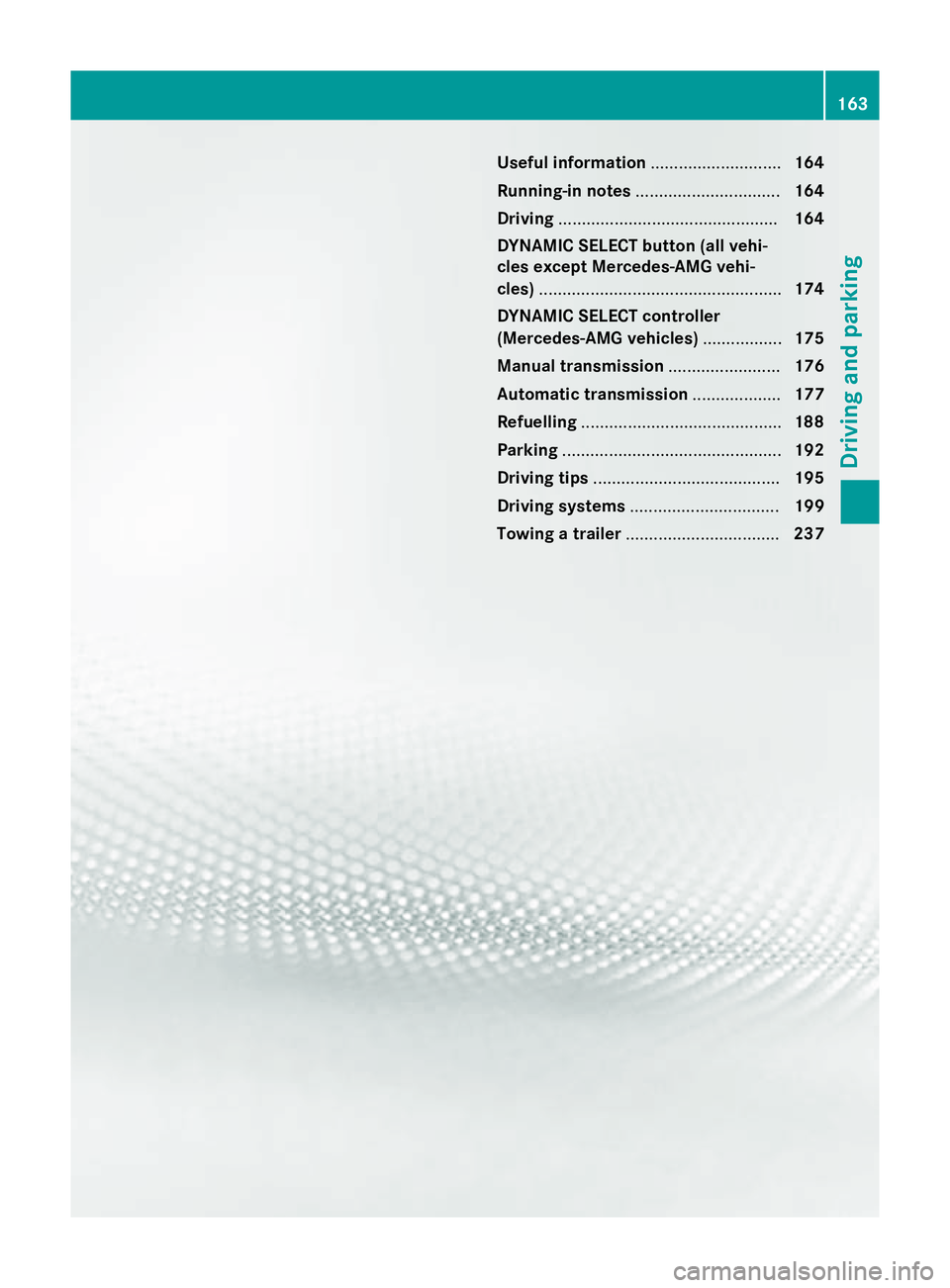 MERCEDES-BENZ CLA SHOOTING BRAKE 2015  Owners Manual Useful information
............................164
Running-in notes ............................... 164
Driving ............................................... 164
DYNAMIC SELECT button (all vehi-
cle