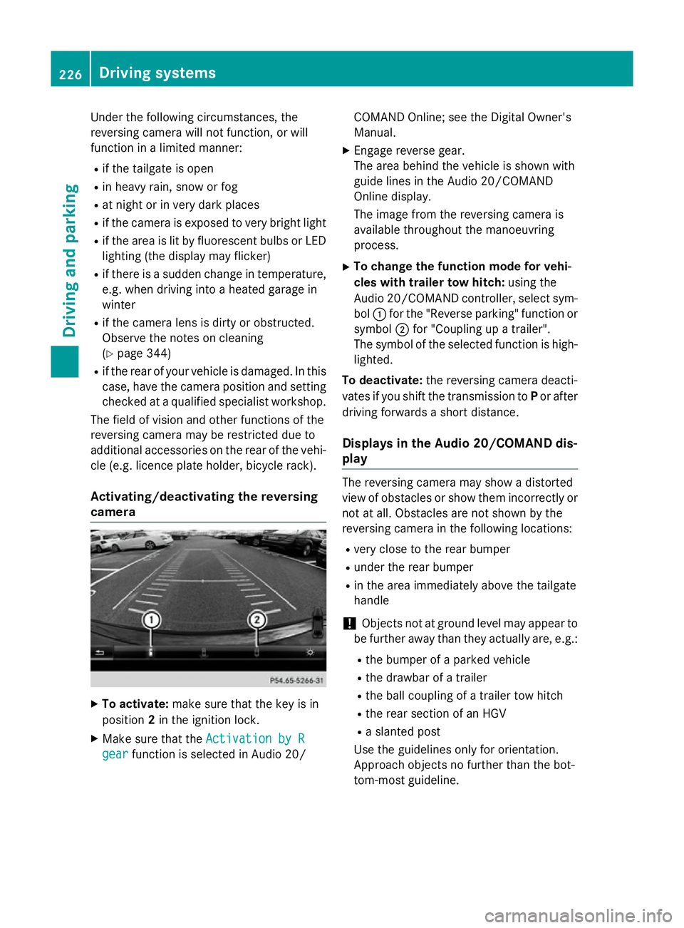 MERCEDES-BENZ CLA SHOOTING BRAKE 2015 Owners Manual Under the following circumstances, the
reversing camera will not function, or will
function in a limited manner:
R if the tailgate is open
R in heavy rain, snow or fog
R at night or in very dark place MERCEDES-BENZ CLA SHOOTING BRAKE 2015 Owners Manual Under the following circumstances, the
reversing camera will not function, or will
function in a limited manner:
R if the tailgate is open
R in heavy rain, snow or fog
R at night or in very dark place