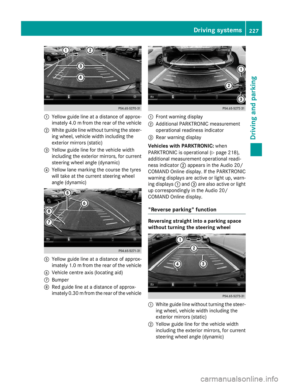 MERCEDES-BENZ CLA SHOOTING BRAKE 2015 Owners Manual :
Yellow guide line at a distance of approx-
imately 4.0 mfrom the rear of the vehicle
; White guide line without turning the steer-
ing wheel, vehicle width including the
exterior mirrors (static)
= MERCEDES-BENZ CLA SHOOTING BRAKE 2015 Owners Manual :
Yellow guide line at a distance of approx-
imately 4.0 mfrom the rear of the vehicle
; White guide line without turning the steer-
ing wheel, vehicle width including the
exterior mirrors (static)
=