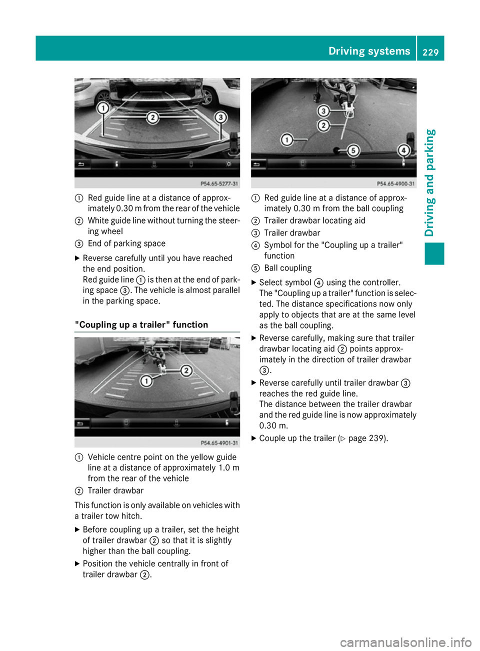 MERCEDES-BENZ CLA SHOOTING BRAKE 2015 Owners Manual :
Red guide line at a distance of approx-
imately 0.30 mfrom the rear of the vehicle
; White guide line without turning the steer-
ing wheel
= End of parking space
X Reverse carefully until you have r MERCEDES-BENZ CLA SHOOTING BRAKE 2015 Owners Manual :
Red guide line at a distance of approx-
imately 0.30 mfrom the rear of the vehicle
; White guide line without turning the steer-
ing wheel
= End of parking space
X Reverse carefully until you have r