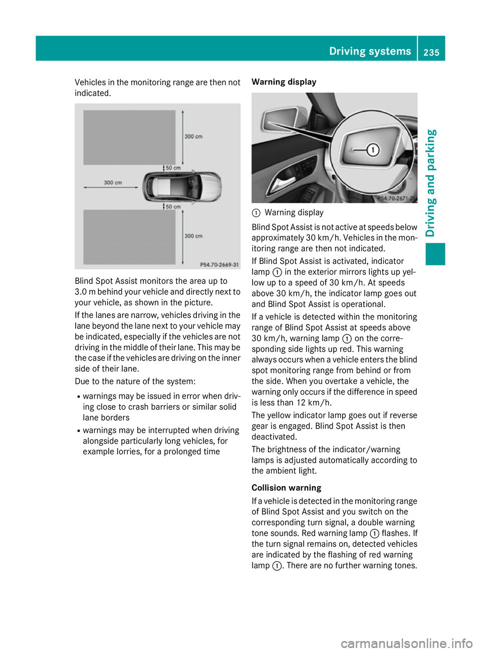 MERCEDES-BENZ CLA SHOOTING BRAKE 2015 Owners Manual Vehicles in the monitoring range are then not
indicated. Blind Spot Assist monitors the area up to
3.0 mbehind your vehicle and directly next to
your vehicle, as shown in the picture.
If the lanes are MERCEDES-BENZ CLA SHOOTING BRAKE 2015 Owners Manual Vehicles in the monitoring range are then not
indicated. Blind Spot Assist monitors the area up to
3.0 mbehind your vehicle and directly next to
your vehicle, as shown in the picture.
If the lanes are