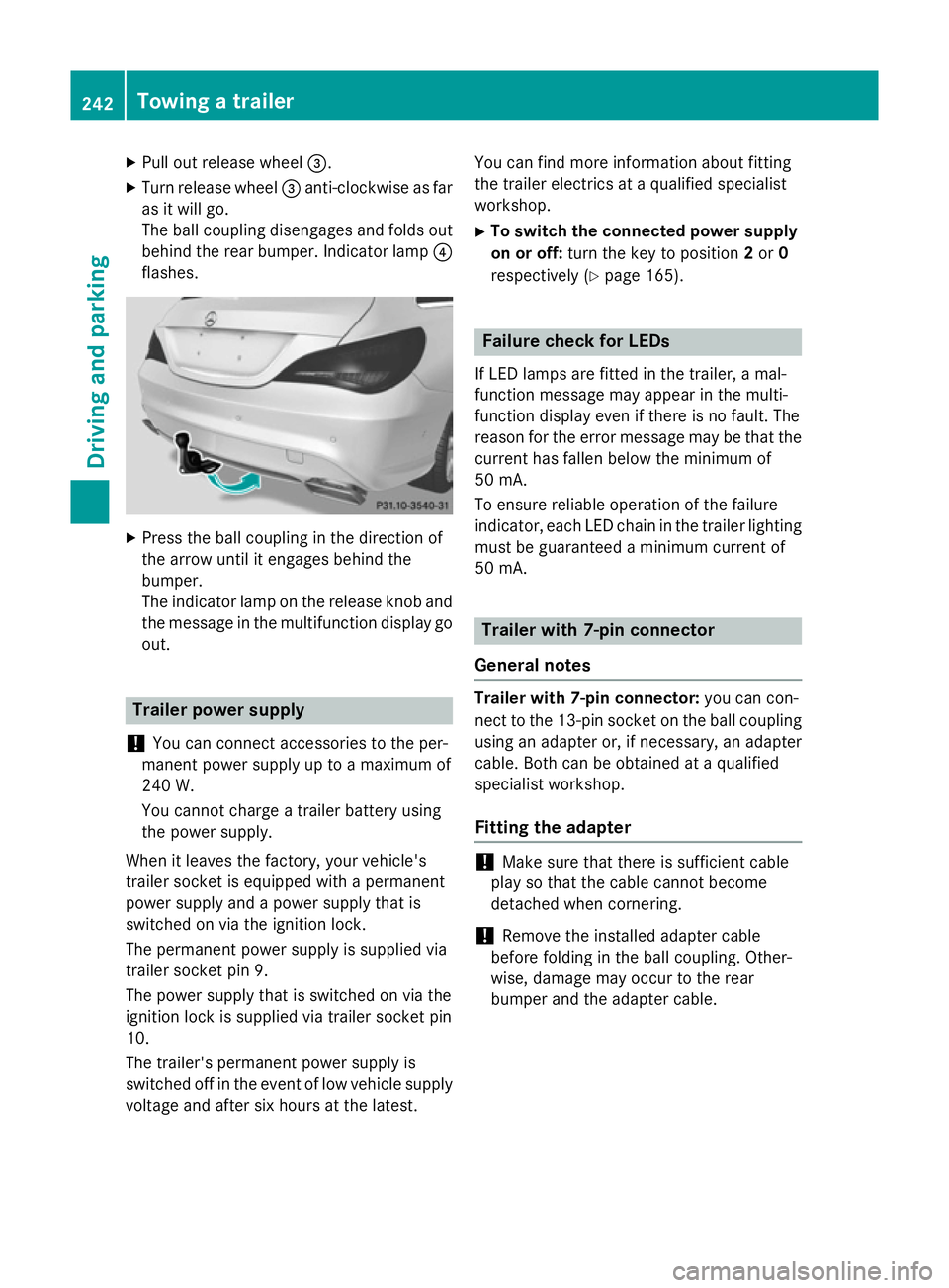 MERCEDES-BENZ CLA SHOOTING BRAKE 2015 Owners Manual X
Pull out release wheel =.
X Turn release wheel =anti-clockwise as far
as it will go.
The ball coupling disengages and folds out
behind the rear bumper. Indicator lamp ?
flashes. X
Press the ball cou MERCEDES-BENZ CLA SHOOTING BRAKE 2015 Owners Manual X
Pull out release wheel =.
X Turn release wheel =anti-clockwise as far
as it will go.
The ball coupling disengages and folds out
behind the rear bumper. Indicator lamp ?
flashes. X
Press the ball cou